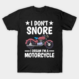 I DON'T SNORE I DREAM I'M A MOTORCYCLE T-Shirt